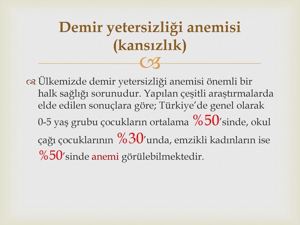 Yapılan çeşitli araştırmalarda elde edilen sonuçlara göre; Türkiye de genel olarak