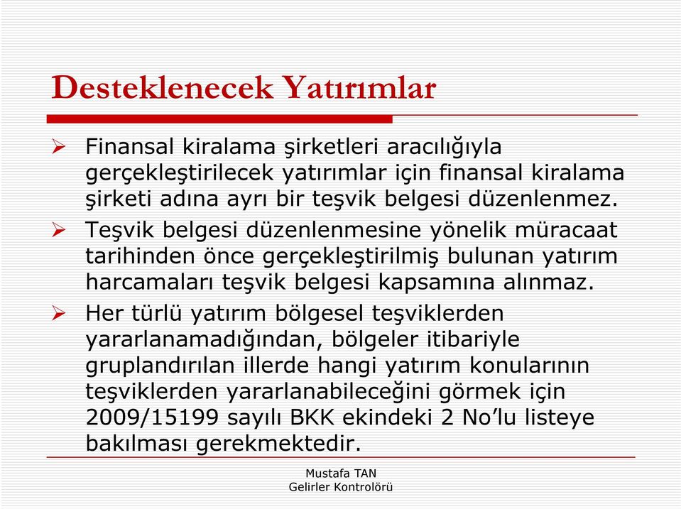 Teşvik belgesi düzenlenmesine yönelik müracaat tarihinden önce gerçekleştirilmiş bulunan yatırım harcamaları teşvik belgesi kapsamına