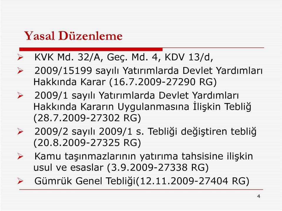 (28.7.2009-27302 RG) 2009/2 sayılı 2009/1 s. Tebliği değiştiren tebliğ (20.8.2009-27325 RG) Kamu taşınmazlarının yatırıma tahsisine ilişkin usul ve esaslar (3.