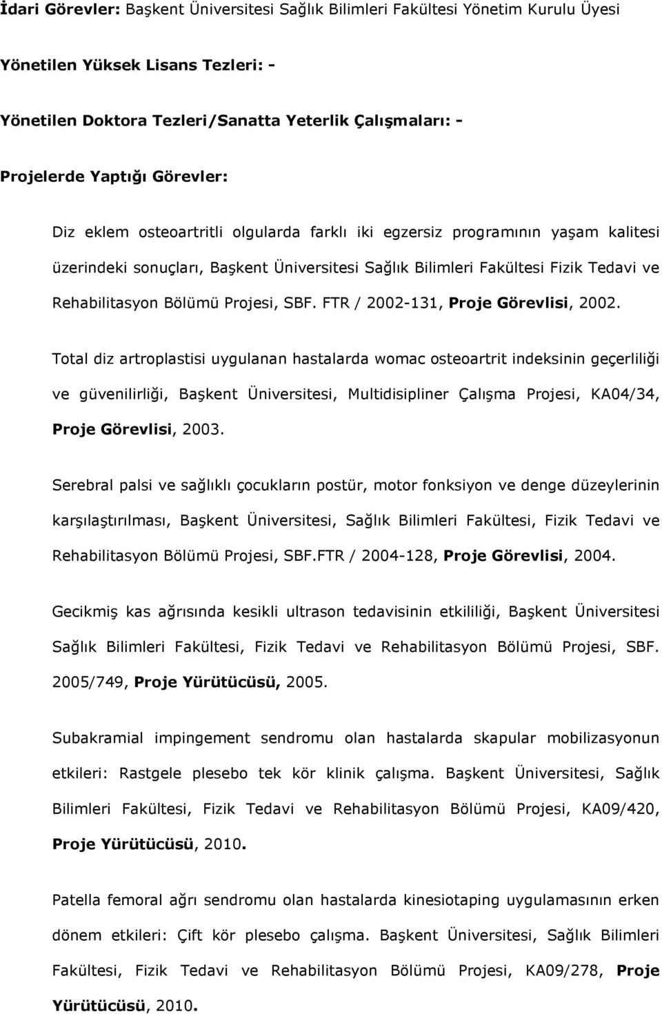 Projesi, SBF. FTR / 2002-131, Proje Görevlisi, 2002.