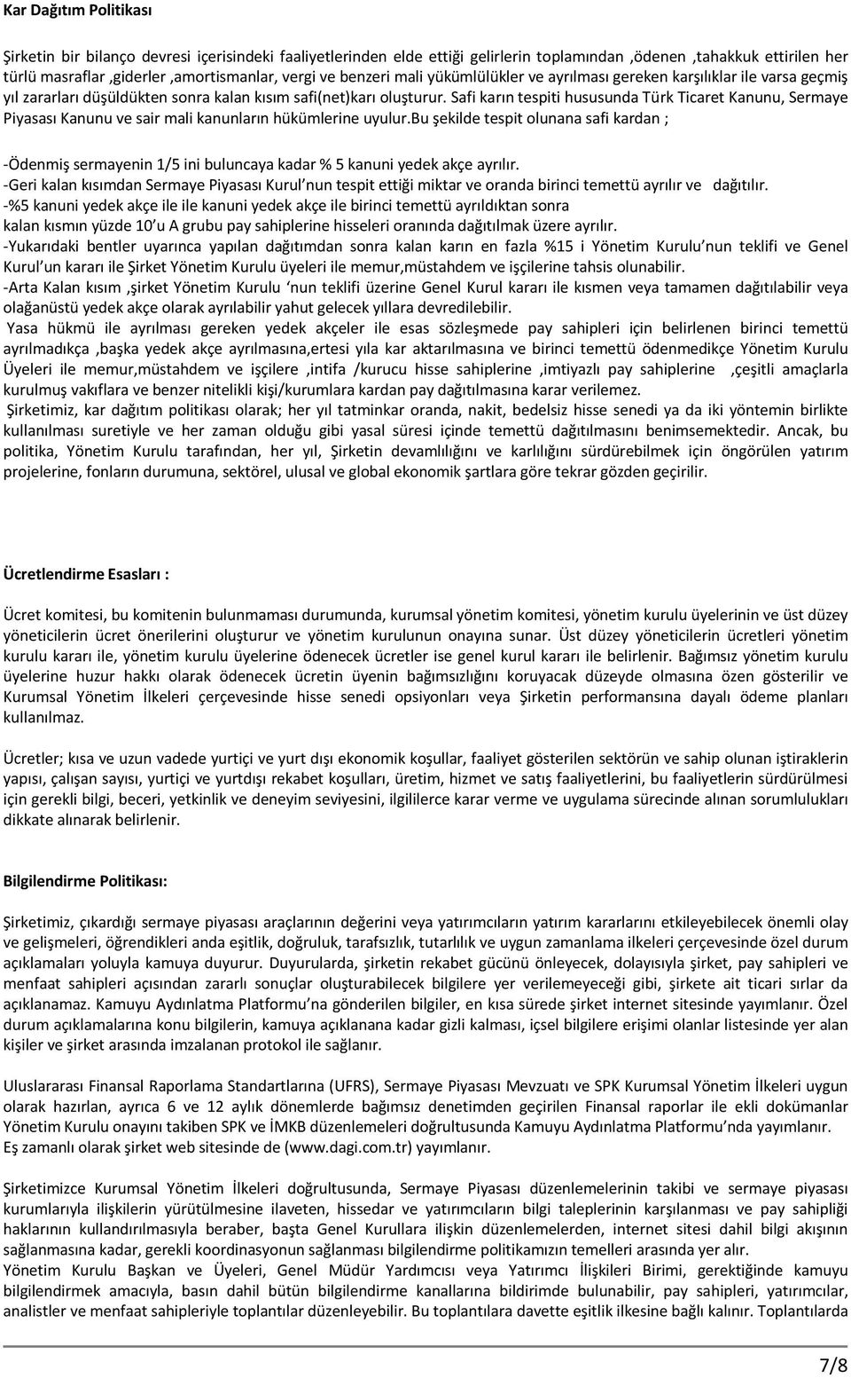 Safi karın tespiti hususunda Türk Ticaret Kanunu, Sermaye Piyasası Kanunu ve sair mali kanunların hükümlerine uyulur.