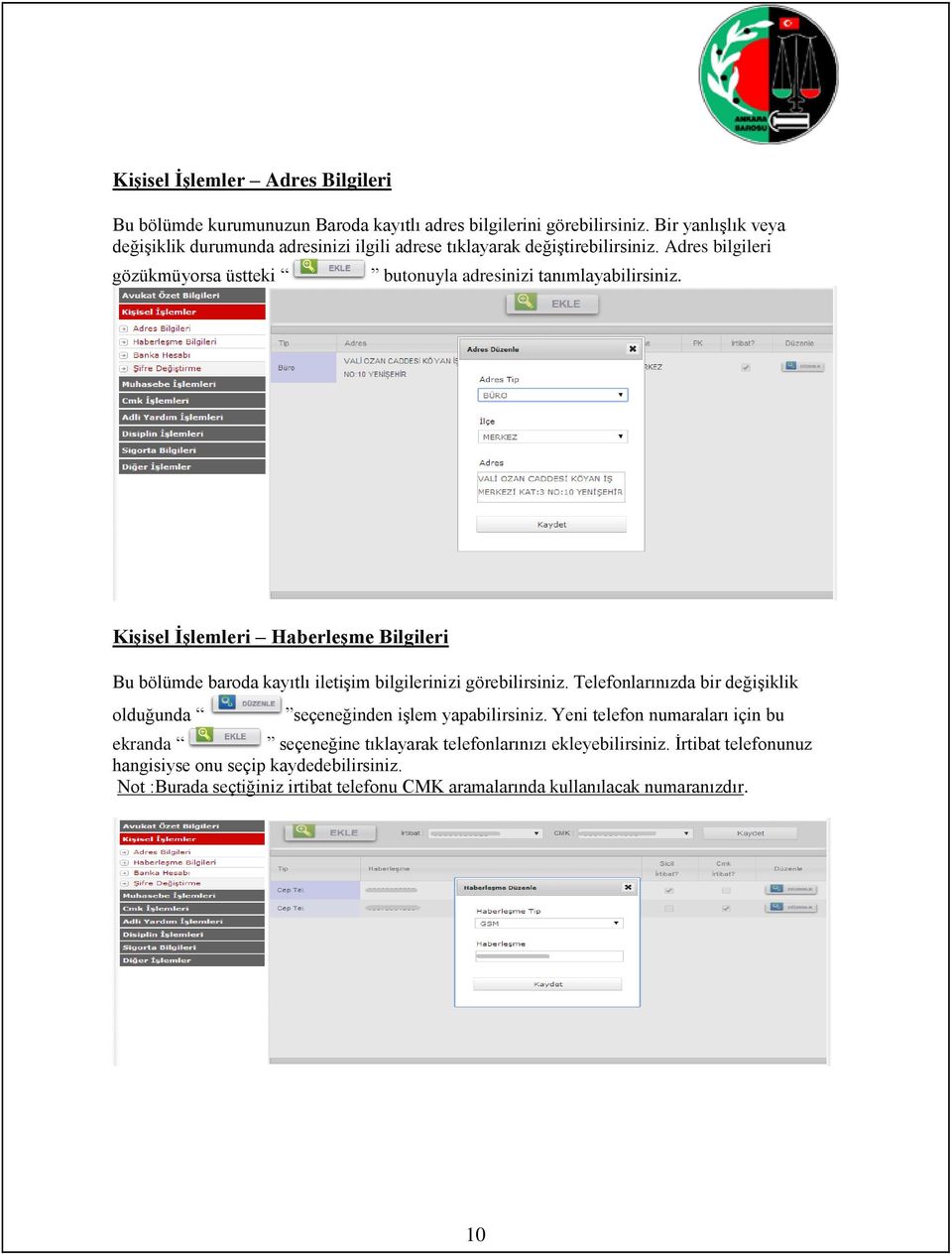 Kişisel İşlemleri Haberleşme Bilgileri Bu bölümde baroda kayıtlı iletişim bilgilerinizi görebilirsiniz.