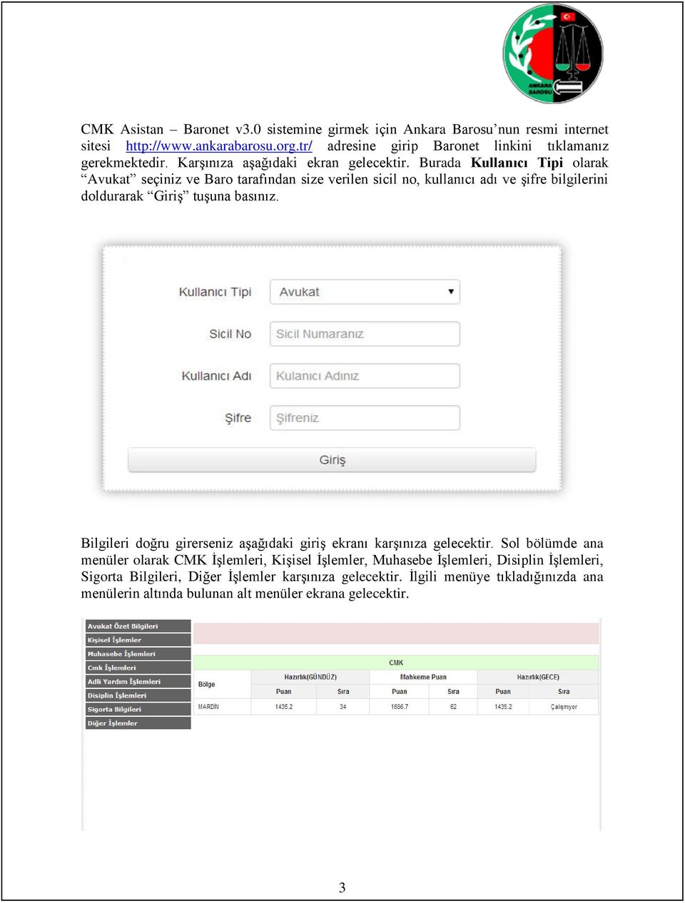 Burada Kullanıcı Tipi olarak Avukat seçiniz ve Baro tarafından size verilen sicil no, kullanıcı adı ve şifre bilgilerini doldurarak Giriş tuşuna basınız.