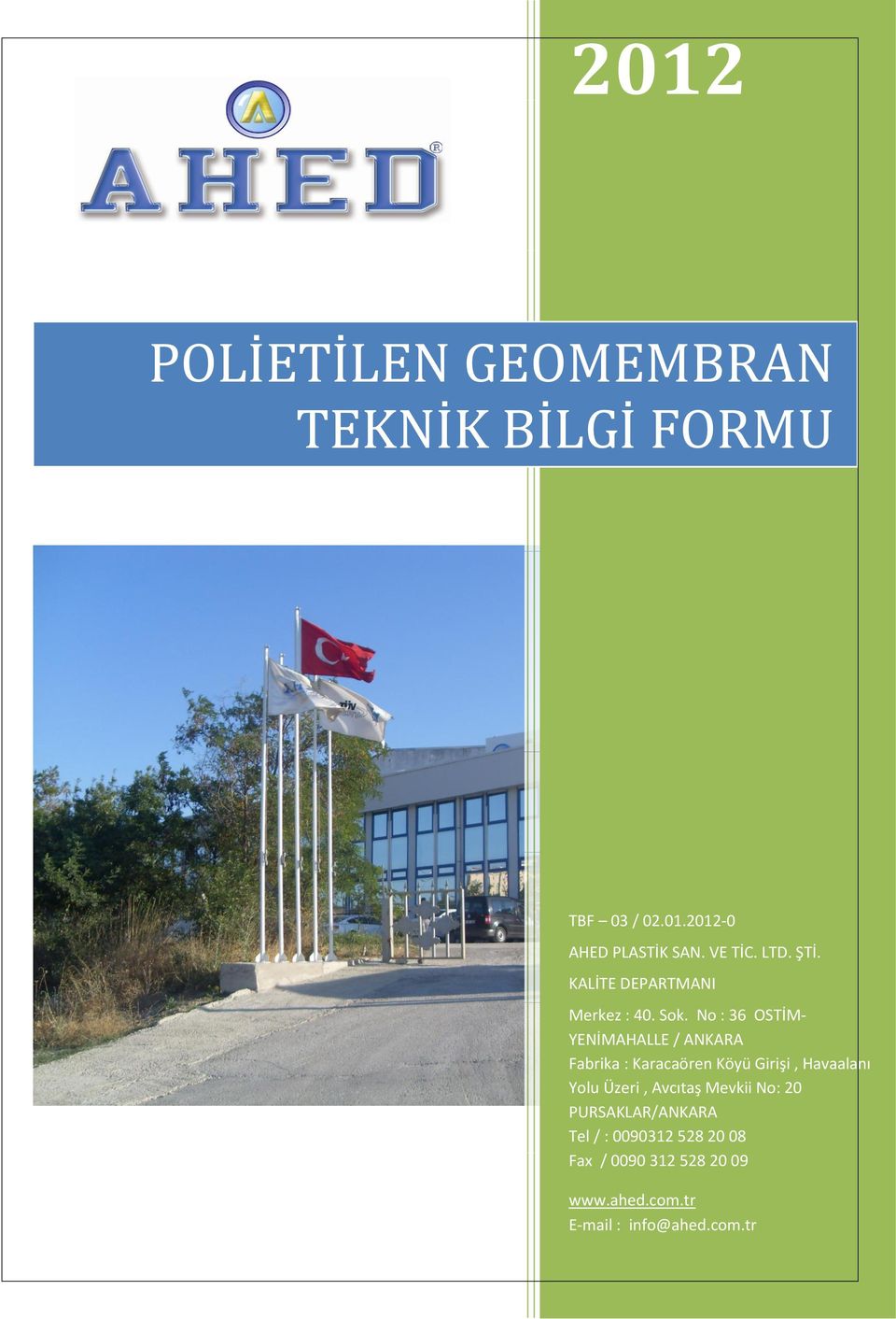 No : 36 OSTİM- YENİMAHALLE / ANKARA Fabrika : Karacaören Köyü Girişi, Havaalanı Yolu