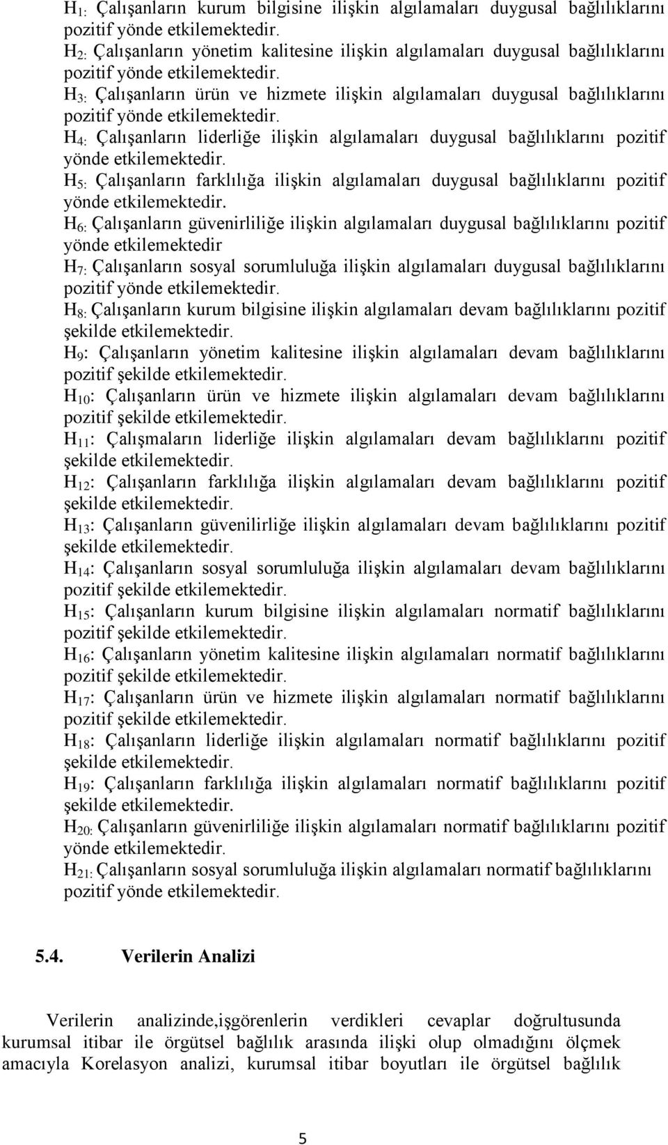 H 3: ÇalıĢanların ürün ve hizmete iliģkin algılamaları duygusal bağlılıklarını pozitif yönde etkilemektedir.