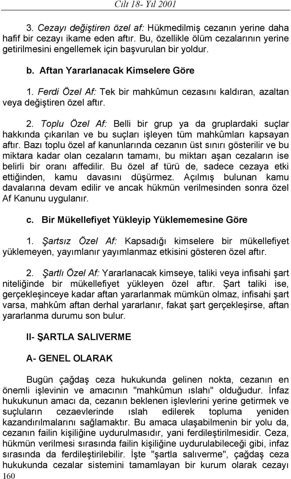 Ferdi Özel Af: Tek bir mahkûmun cezasını kaldıran, azaltan veya değiştiren özel aftır. 2.