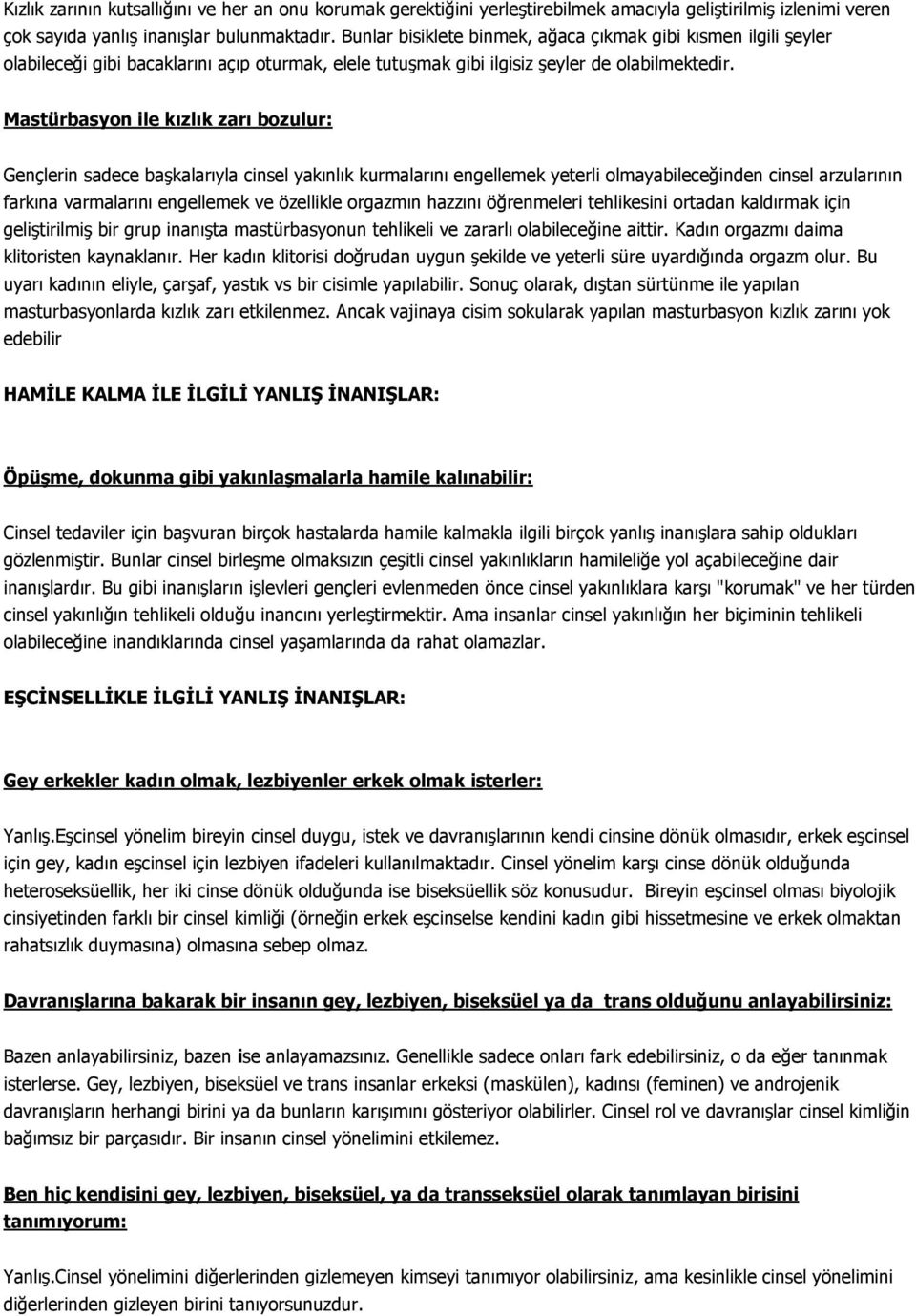 Mastürbasyon ile kızlık zarı bozulur: Gençlerin sadece başkalarıyla cinsel yakınlık kurmalarını engellemek yeterli olmayabileceğinden cinsel arzularının farkına varmalarını engellemek ve özellikle