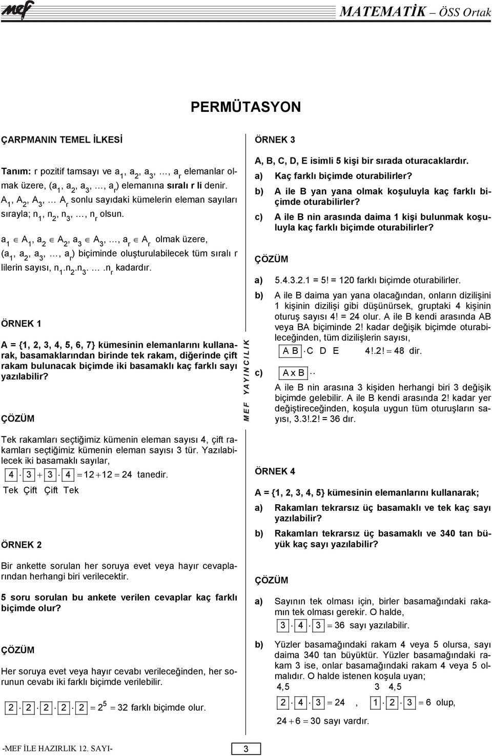 ÖRNEK A = {,,, 4, 5, 6, 7} kümesinin elemanlarını kullanarak, basamaklarından birinde tek rakam, diğerinde çift rakam bulunacak biçimde iki basamaklı kaç farklı sayı yazılabilir?