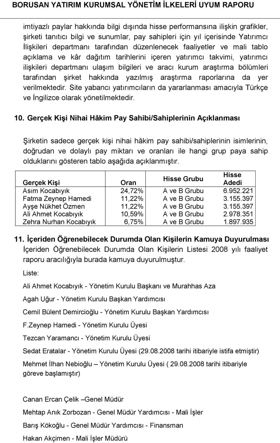 şirket hakkında yazılmış araştırma raporlarına da yer verilmektedir. Site yabancı yatırımcıların da yararlanması amacıyla Türkçe ve İngilizce olarak yönetilmektedir. 10.