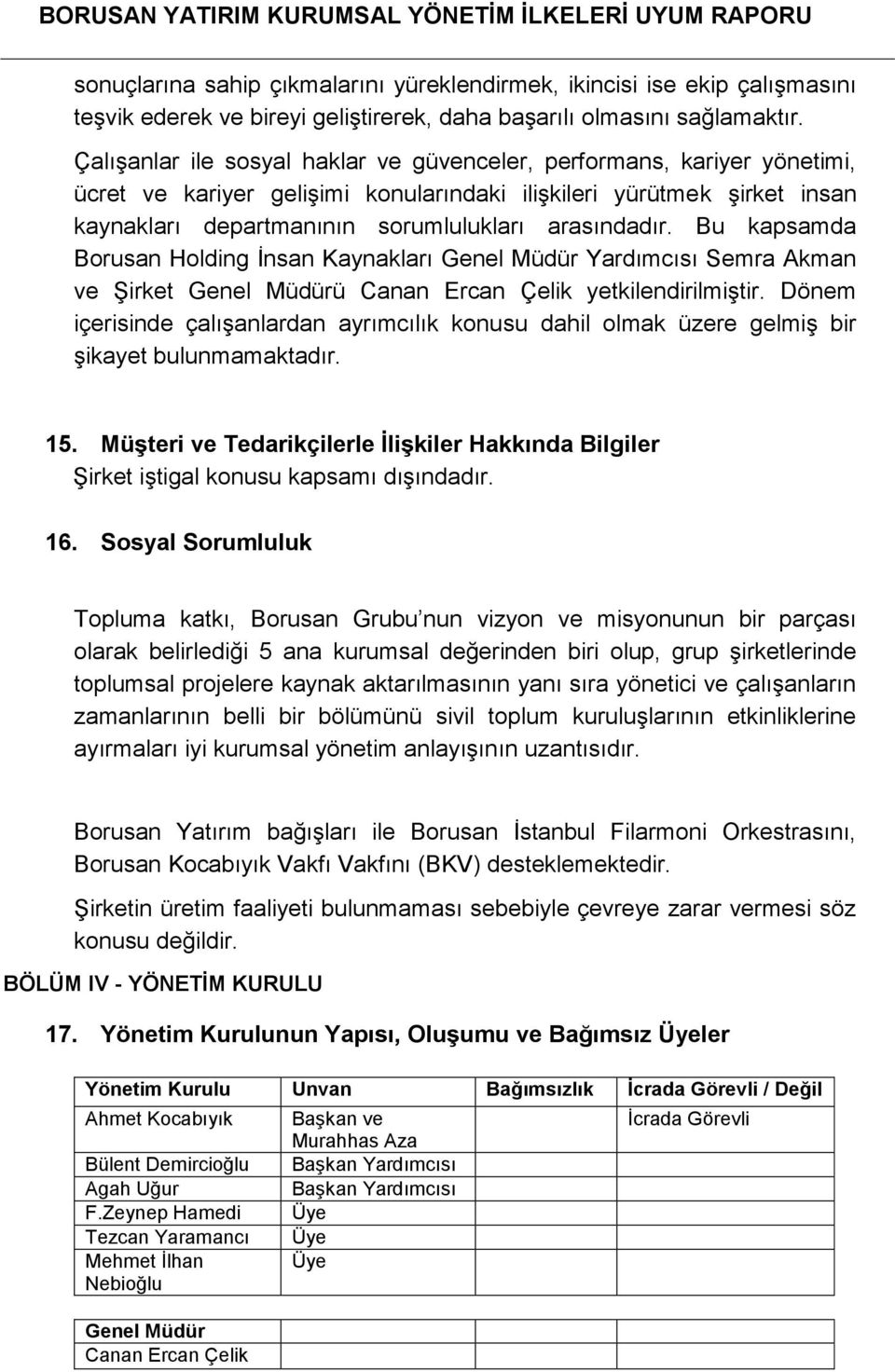 Bu kapsamda Borusan Holding İnsan Kaynakları Genel Müdür Yardımcısı Semra Akman ve Şirket Genel Müdürü Canan Ercan Çelik yetkilendirilmiştir.