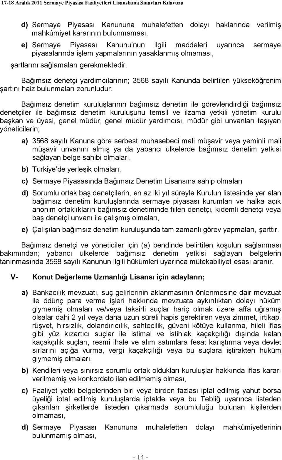 Bağımsız denetim kuruluşlarının bağımsız denetim ile görevlendirdiği bağımsız denetçiler ile bağımsız denetim kuruluşunu temsil ve ilzama yetkili yönetim kurulu başkan ve üyesi, genel müdür, genel