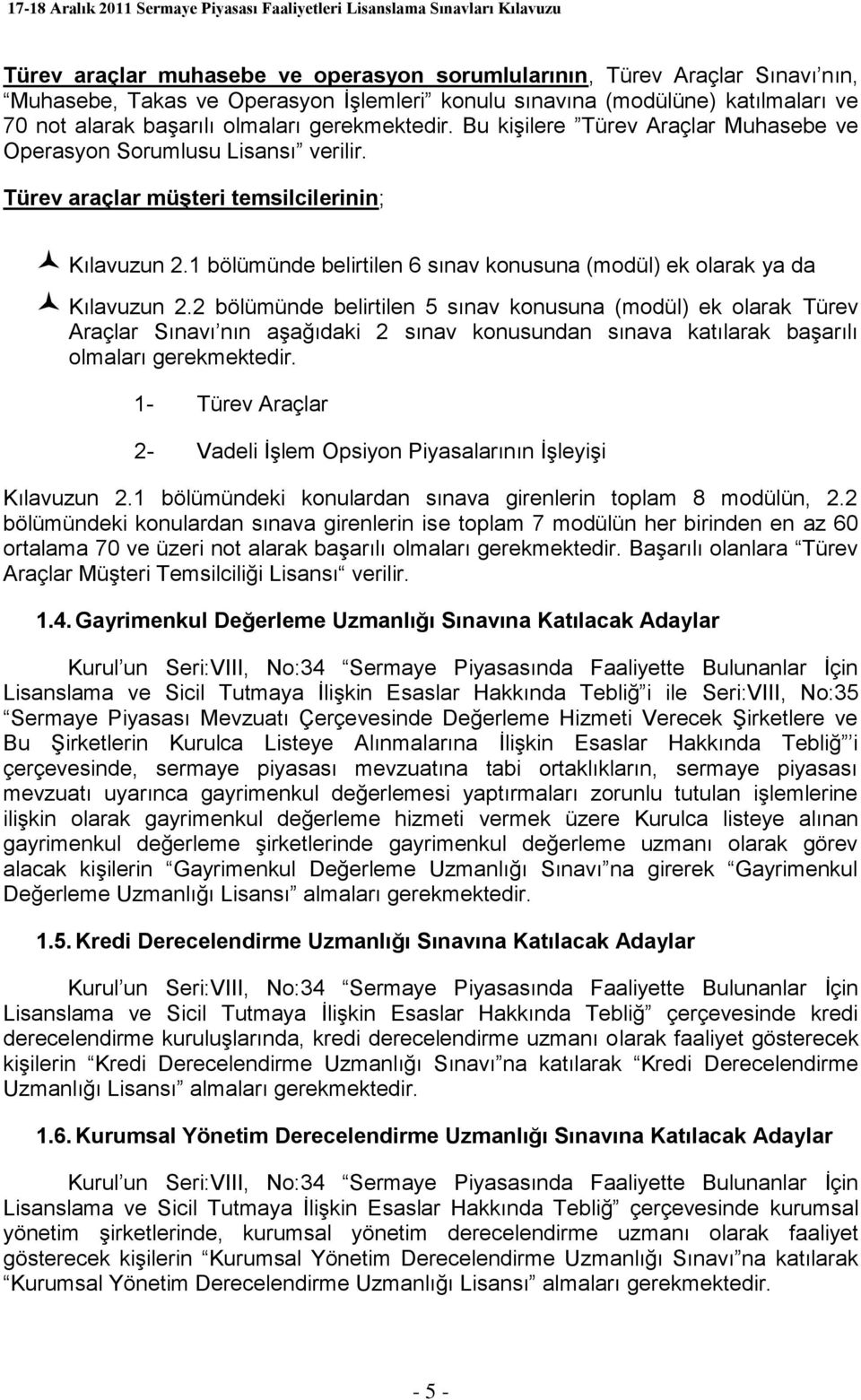 1 bölümünde belirtilen 6 sınav konusuna (modül) ek olarak ya da Kılavuzun 2.