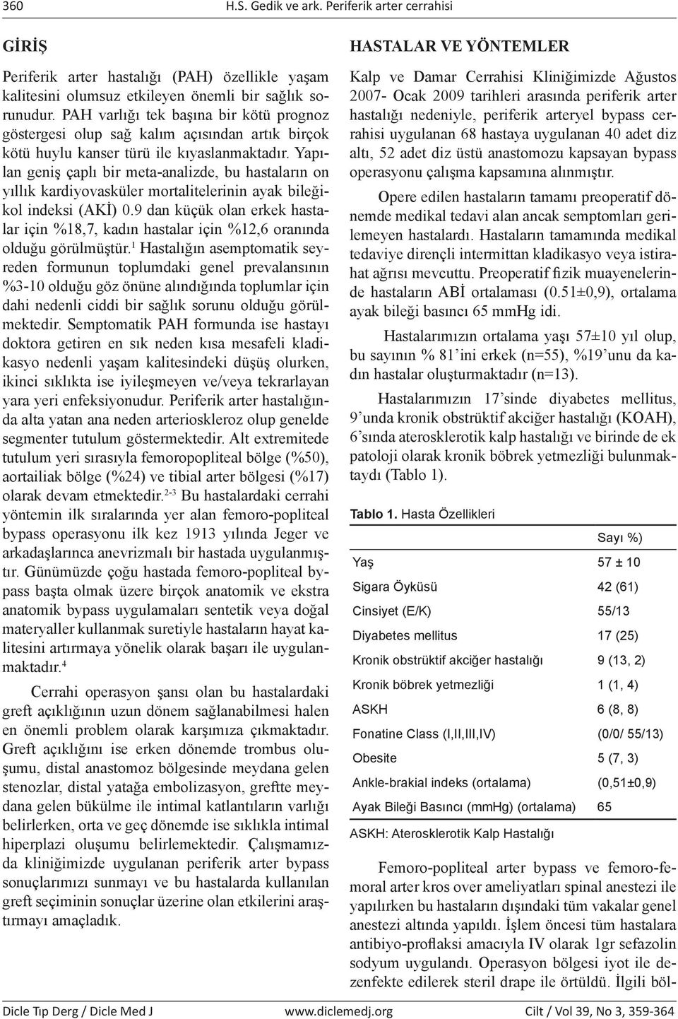 Yapılan geniş çaplı bir meta-analizde, bu hastaların on yıllık kardiyovasküler mortalitelerinin ayak bileğikol indeksi (AKİ) 0.