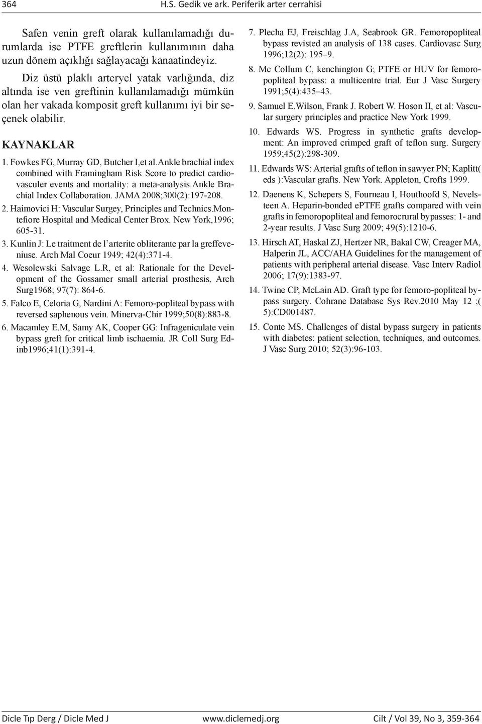 Fowkes FG, Murray GD, Butcher I,et al.ankle brachial index combined with Framingham Risk Score to predict cardiovasculer events and mortality: a meta-analysis.ankle Brachial Index Collaboration.