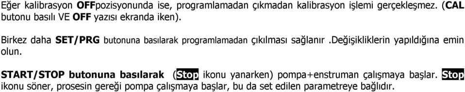 Birkez daha SET/PRG butonuna basılarak programlamadan çıkılması sağlanır.