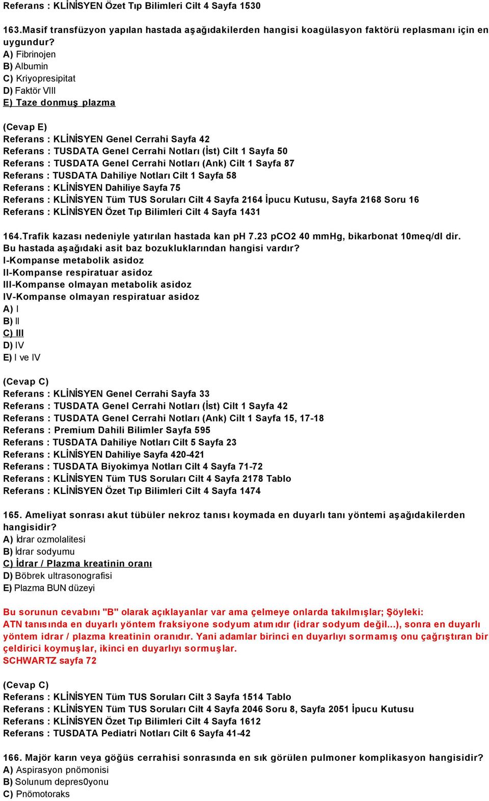 TUSDATA Genel Cerrahi Notları (Ank) Cilt 1 Sayfa 87 Referans : TUSDATA Dahiliye Notları Cilt 1 Sayfa 58 Referans : KLİNİSYEN Dahiliye Sayfa 75 Referans : KLİNİSYEN Tüm TUS Soruları Cilt 4 Sayfa 2164