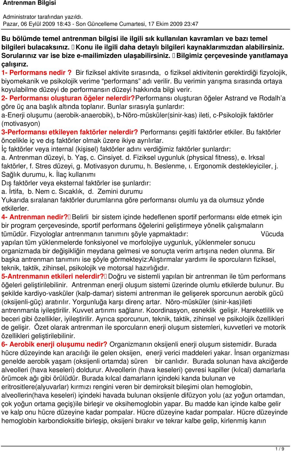 Bir fiziksel aktivite sırasında, o fiziksel aktivitenin gerektirdiği fizyolojik, biyomekanik ve psikolojik verime performans adı verilir.