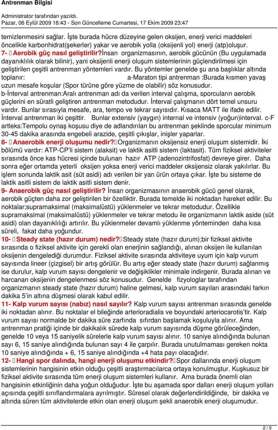 insan organizmasının, aerobik gücünün (Bu uygulamada dayanıklılık olarak bilinir), yani oksijenli enerji oluşum sistemlerinin güçlendirilmesi için geliştirilen çeşitli antrenman yöntemleri vardır.