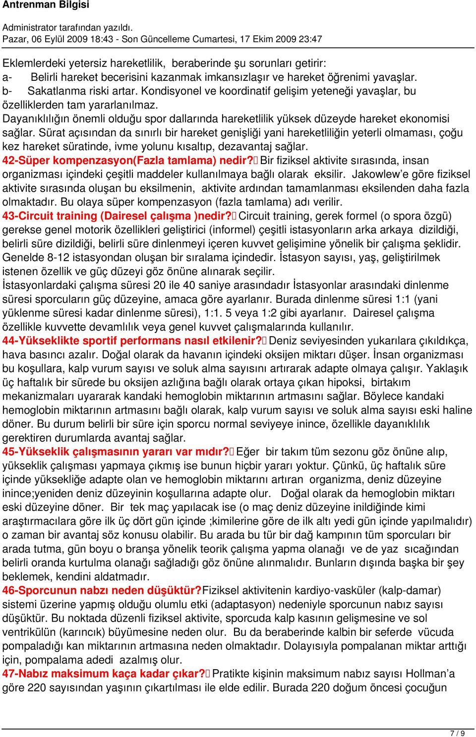 Sürat açısından da sınırlı bir hareket genişliği yani hareketliliğin yeterli olmaması, çoğu kez hareket süratinde, ivme yolunu kısaltıp, dezavantaj sağlar. 42-Süper kompenzasyon(fazla tamlama) nedir?