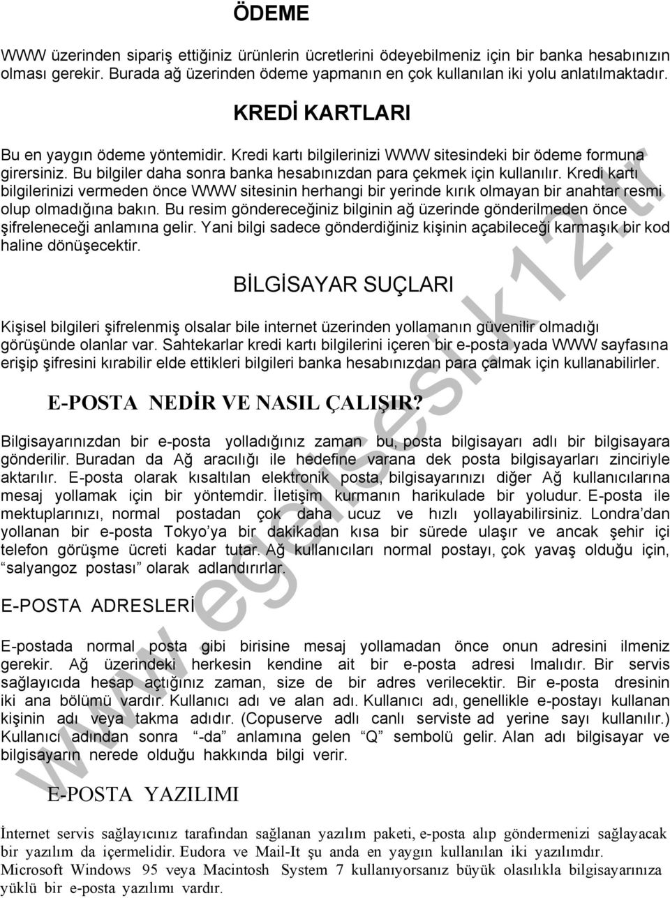 Kredi kartı bilgilerinizi vermeden önce WWW sitesinin herhangi bir yerinde kırık olmayan bir anahtar resmi olup olmadığına bakın.