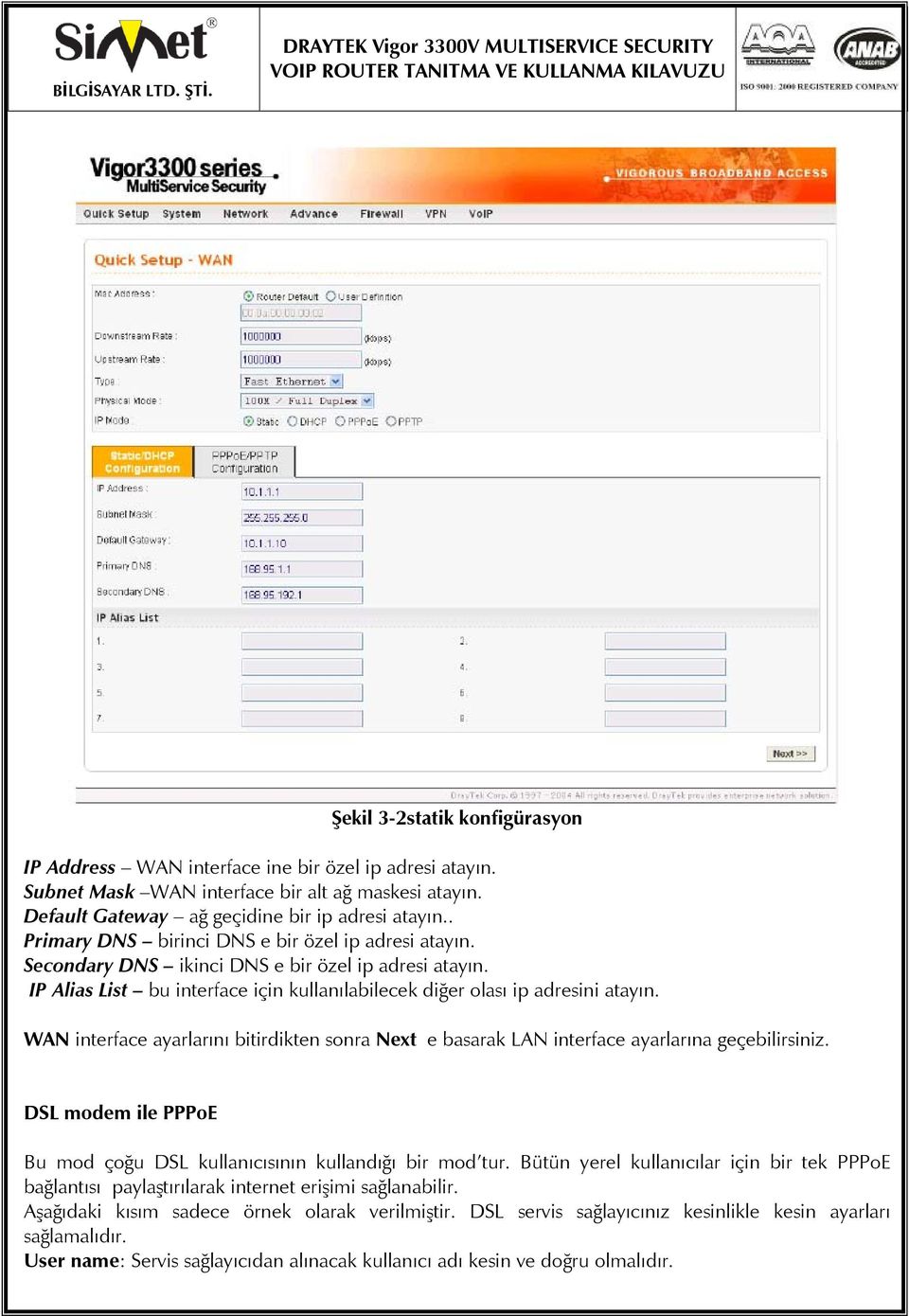 IP Alias List bu interface için kullanılabilecek diğer olası ip adresini atayın. WAN interface ayarlarını bitirdikten sonra Next e basarak LAN interface ayarlarına geçebilirsiniz.