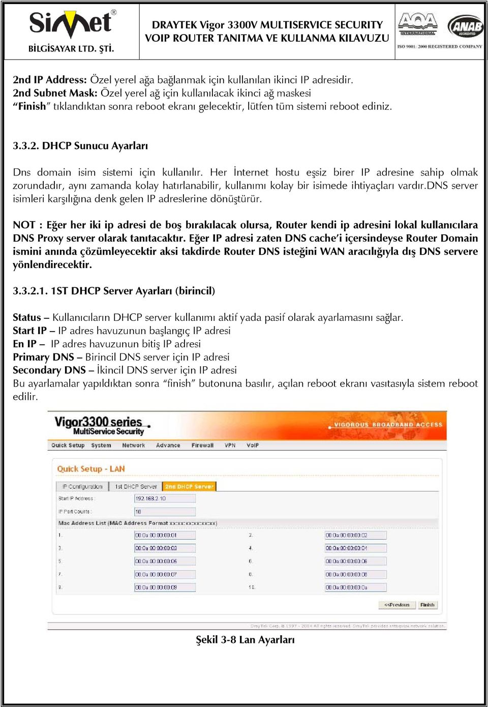 Her İnternet hostu eşsiz birer IP adresine sahip olmak zorundadır, aynı zamanda kolay hatırlanabilir, kullanımı kolay bir isimede ihtiyaçları vardır.