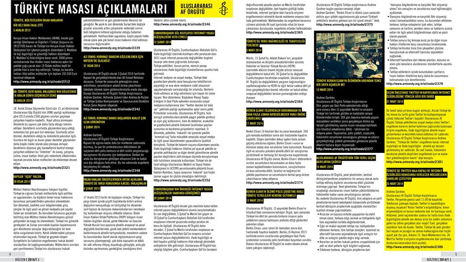 Maddesi ni ihlal ettiğine karar verdi. 2008 yılının sonbaharında Van ilinden insan haklarına aykırı bir şekilde çoğu çocuk olan 19 Özbek mülteci keyfi bir şekilde İran a sınır dışı edilmişti.