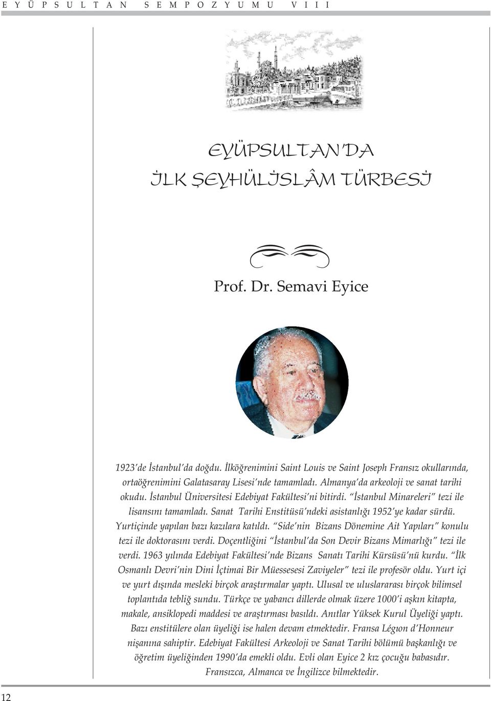 Sanat Tarihi Enstitüsü ndeki asistanl 1952 ye kadar sürdü. Yurtiçinde yap lan baz kaz lara kat ld. Side nin Bizans Dönemine Ait Yap lar konulu tezi ile doktoras n verdi.