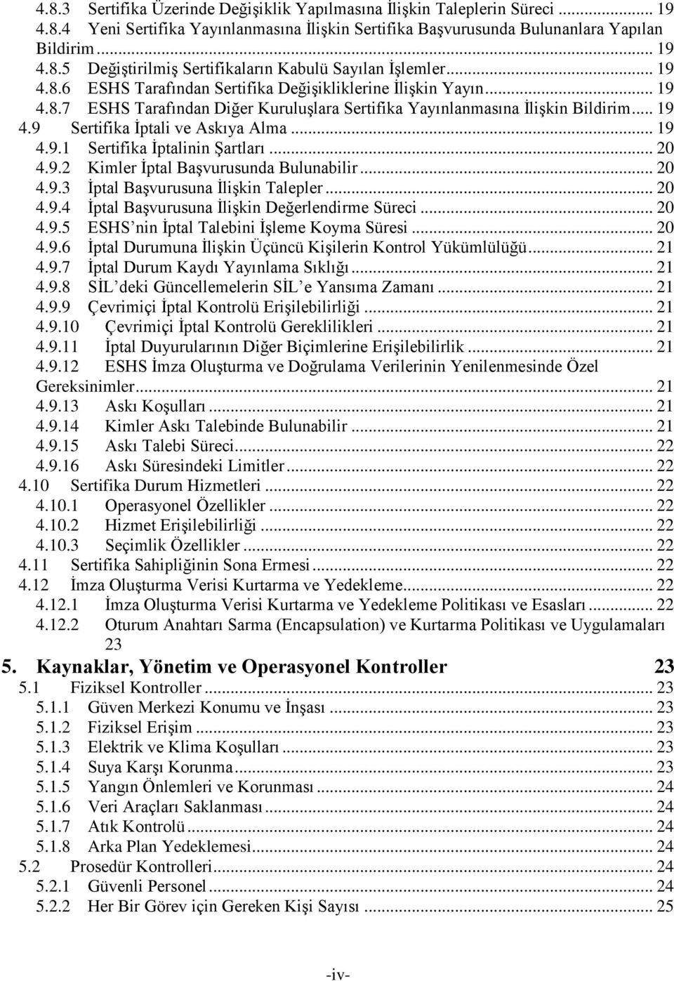 .. 19 4.9.1 Sertifika İptalinin Şartları... 20 4.9.2 Kimler İptal Başvurusunda Bulunabilir... 20 4.9.3 İptal Başvurusuna İlişkin Talepler... 20 4.9.4 İptal Başvurusuna İlişkin Değerlendirme Süreci.