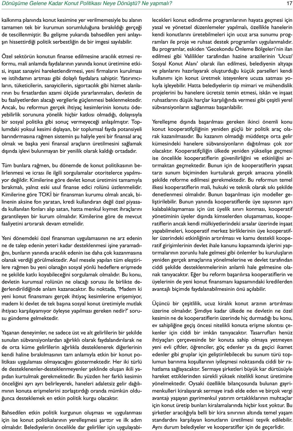 Bu gelişme yukarıda bahsedilen yeni anlayışın hissettirdiği politik serbestliğin de bir imgesi sayılabilir.