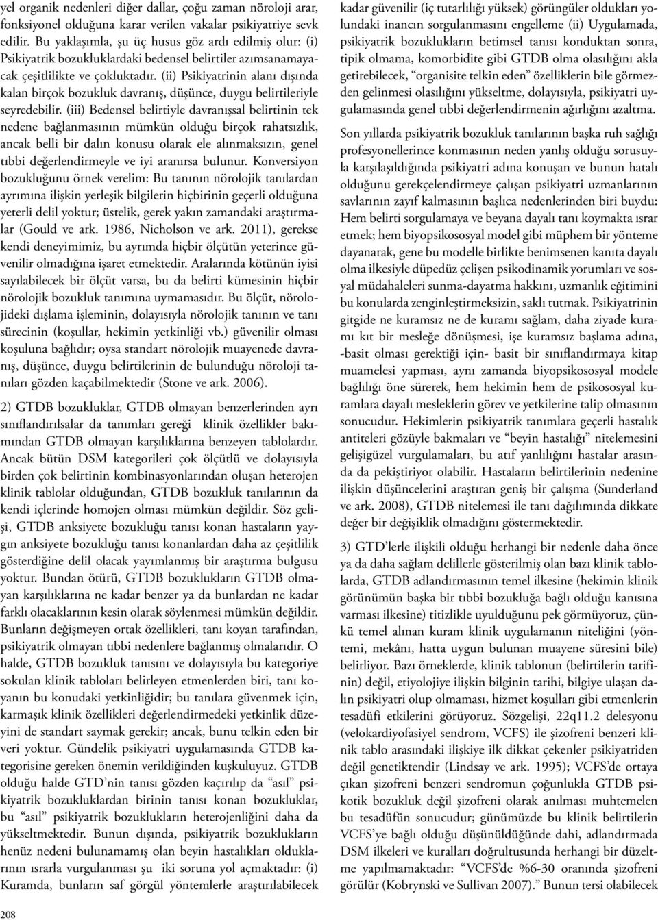 (ii) Psikiyatrinin alanı dışında kalan birçok bozukluk davranış, düşünce, duygu belirtileriyle seyredebilir.