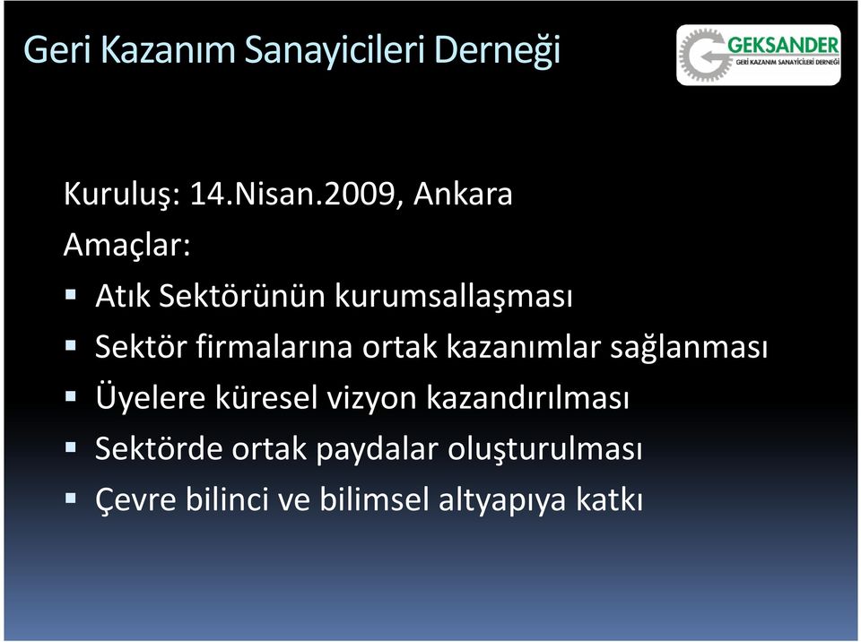 firmalarına ortak kazanımlar sağlanması Üyelere küresel vizyon