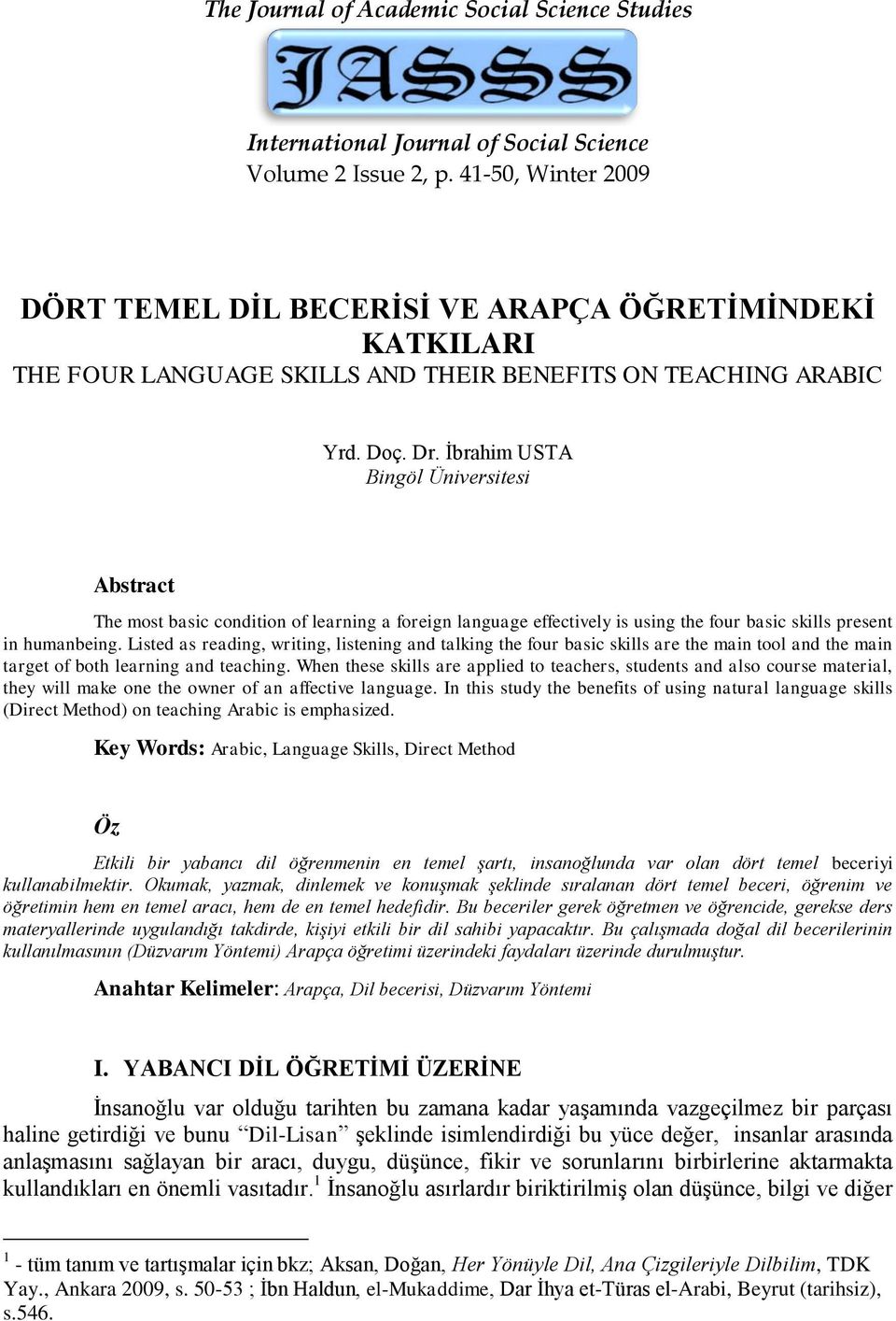 Ġbrahim USTA Bingöl Üniversitesi Abstract The most basic condition of learning a foreign language effectively is using the four basic skills present in humanbeing.