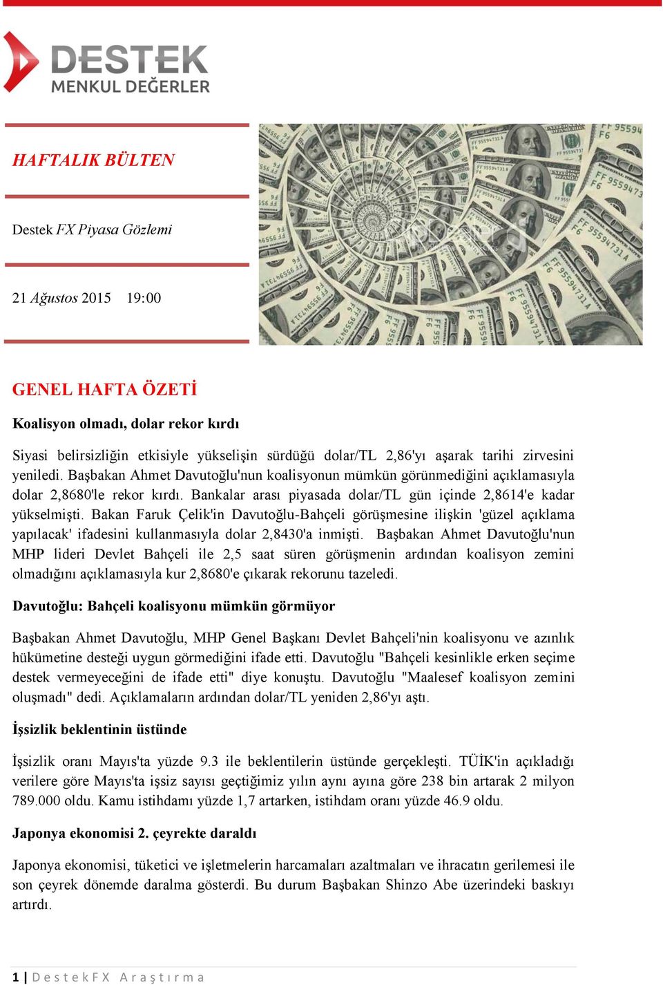 Bakan Faruk Çelik'in Davutoğlu-Bahçeli görüşmesine ilişkin 'güzel açıklama yapılacak' ifadesini kullanmasıyla dolar 2,8430'a inmişti.