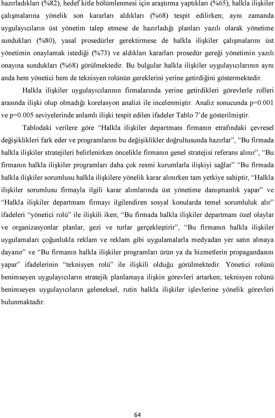 aldıkları kararları prosedür gereği yönetimin yazılı onayına sundukları (68) görülmektedir.