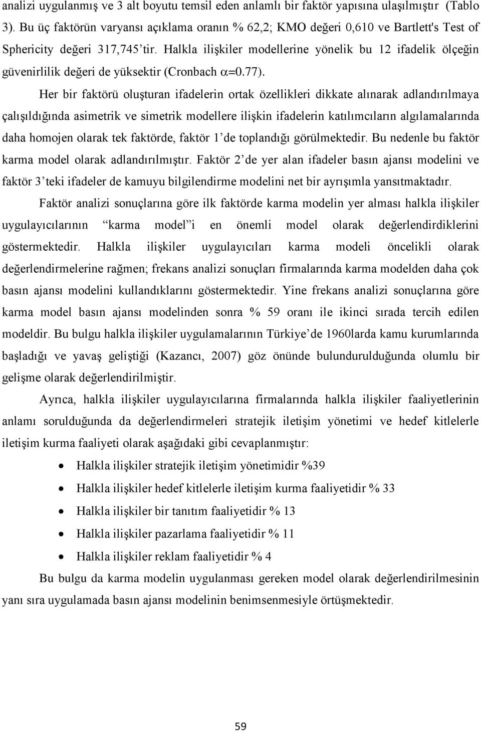 Halkla ilişkiler modellerine yönelik bu 12 ifadelik ölçeğin güvenirlilik değeri de yüksektir (Cronbach =0.77).