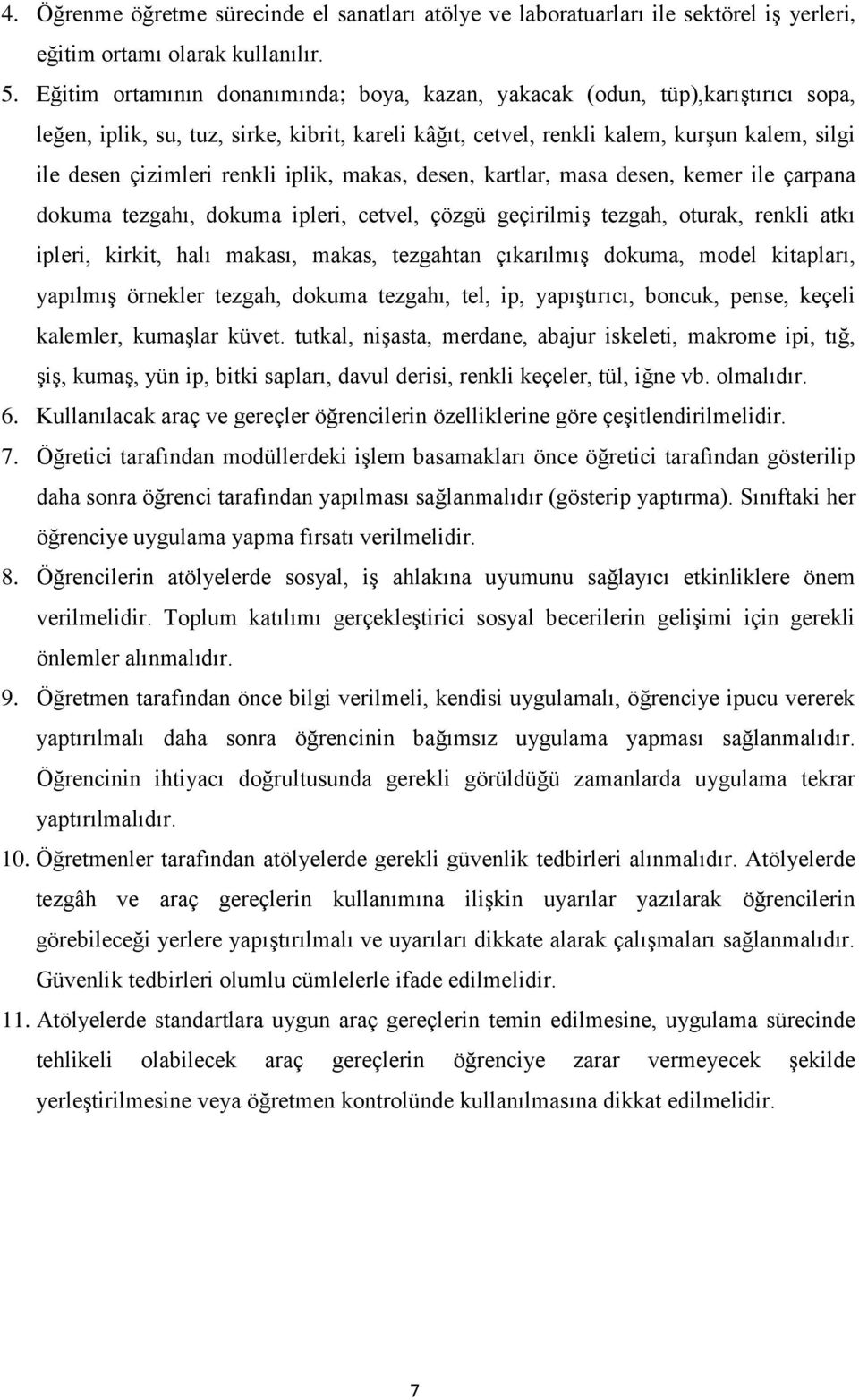 renkli iplik, makas, desen, kartlar, masa desen, kemer ile çarpana dokuma tezgahı, dokuma ipleri, cetvel, çözgü geçirilmiş tezgah, oturak, renkli atkı ipleri, kirkit, halı makası, makas, tezgahtan