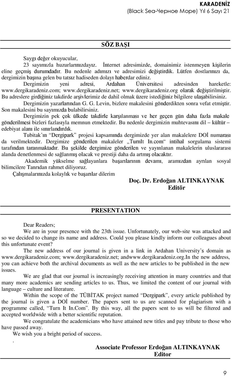 dergikaradeniz.net; www.dergikaradeniz.org olarak değiştirilmiştir. Bu adreslere girdiğiniz takdirde arşivlerimiz de dahil olmak üzere istediğiniz bilgilere ulaşabilirsiniz.