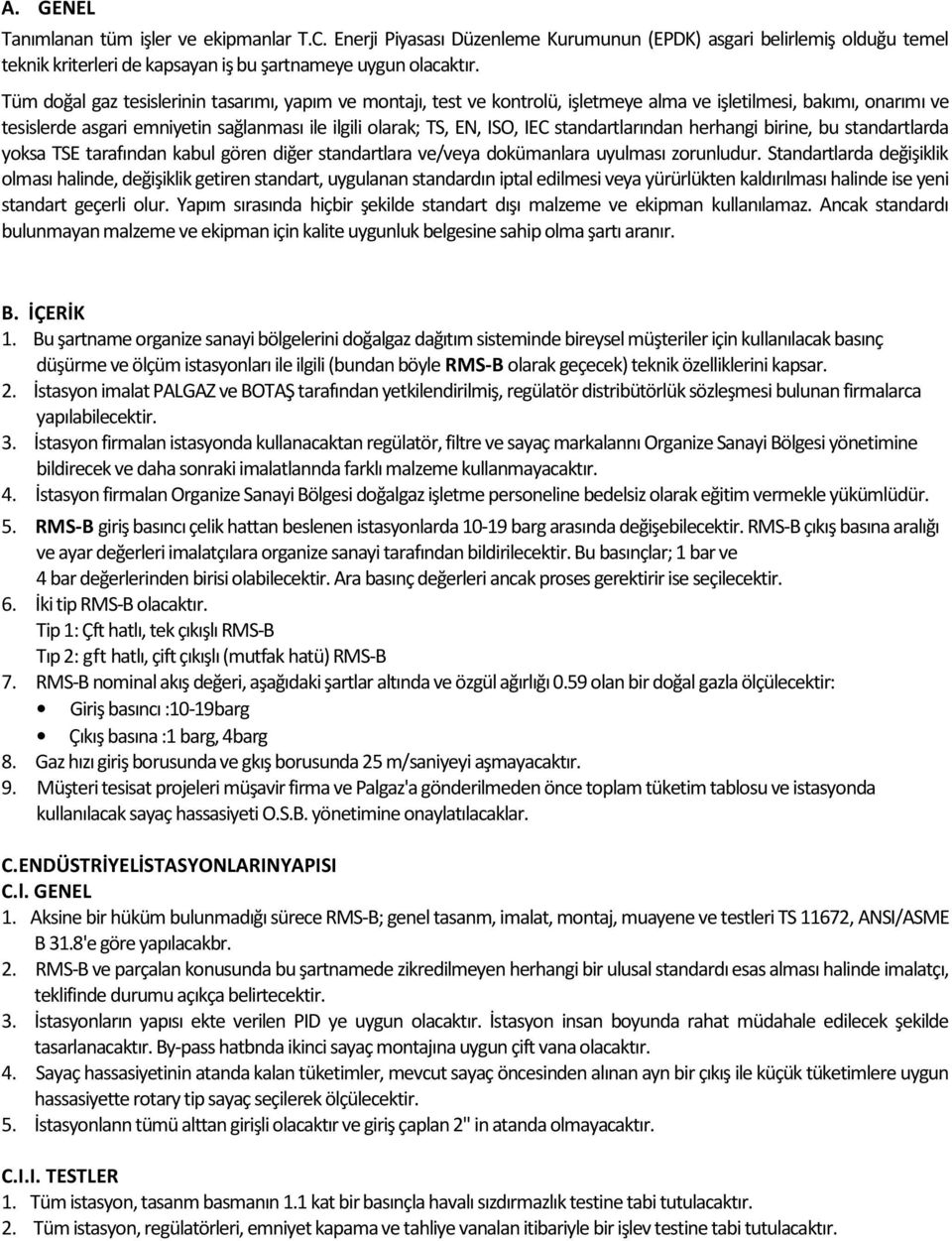 standartlarından herhangi birine, bu standartlarda yoksa TSE tarafından kabul gören diğer standartlara ve/veya dokümanlara uyulması zorunludur.