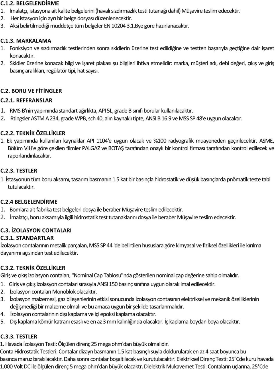 Fonksiyon ve sızdırmazlık testlerinden sonra skidlerin üzerine test edildiğine ve testten başarıyla geçtiğine dair işaret konacaktır. 2.