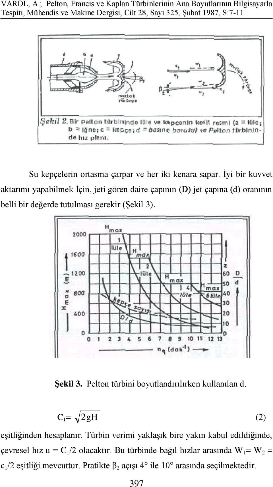 ortasma çarpar ve her iki kenara sapar.