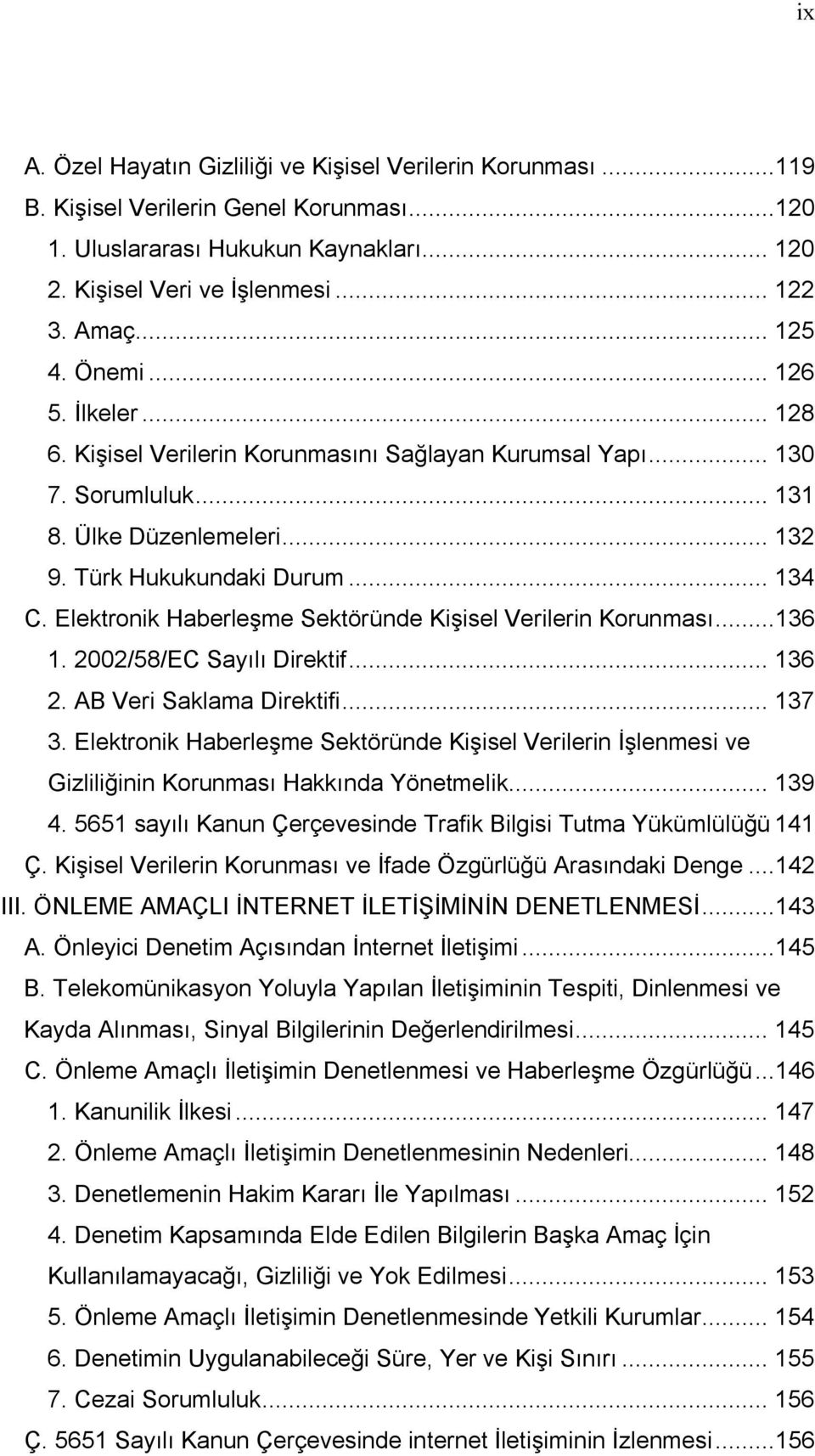 Elektronik Haberleşme Sektöründe Kişisel Verilerin Korunması...136 1. 2002/58/EC Sayılı Direktif... 136 2. AB Veri Saklama Direktifi... 137 3.