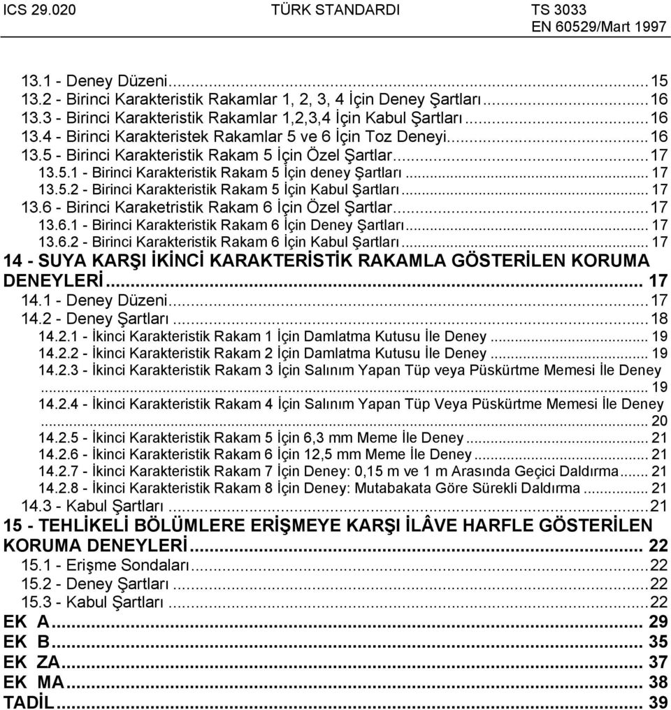 ..17 13.6.1 - Birinci Karakteristik Rakam 6 İçin Deney Şartları... 17 13.6.2 - Birinci Karakteristik Rakam 6 İçin Kabul Şartları.