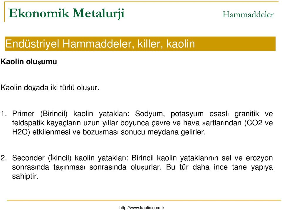 çevre ve hava şartlarından (CO2 ve H2O) etkilenmesi ve bozuşması sonucu meydana gelirler. 2.