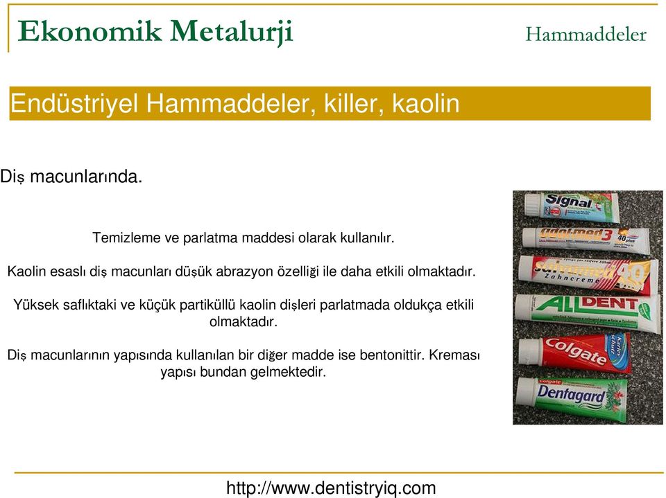 Yüksek saflıktaki ve küçük partiküllü kaolin dişleri parlatmada oldukça etkili olmaktadır.