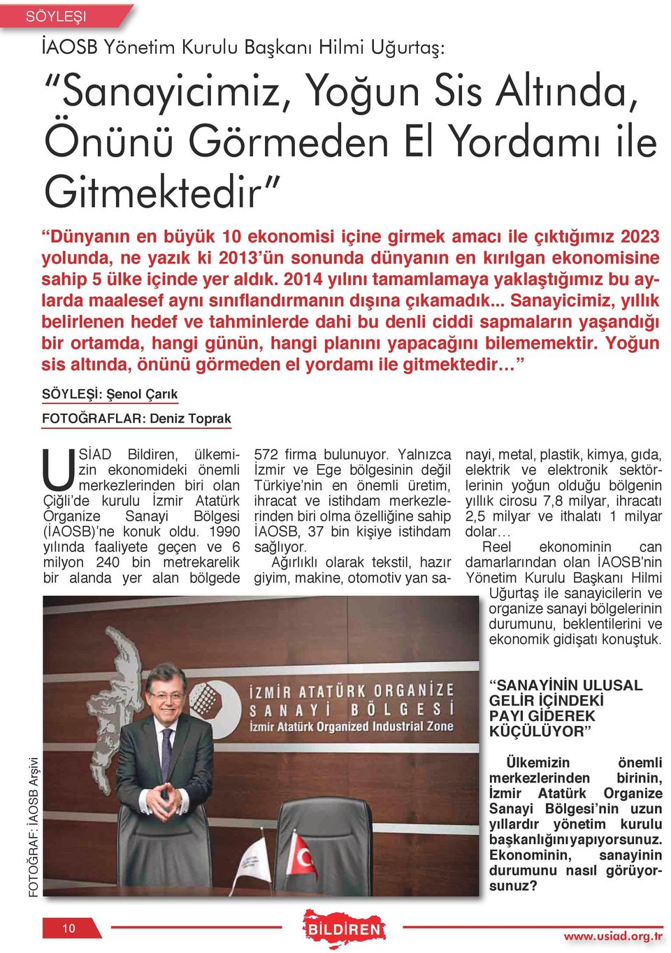 .. Sanayicimiz, yıllık belirlenen hedef ve tahminlerde dahi bu denli ciddi sapmaların yaşandığı bir ortamda, hangi günün, hangi planını yapacağını bilememektir.