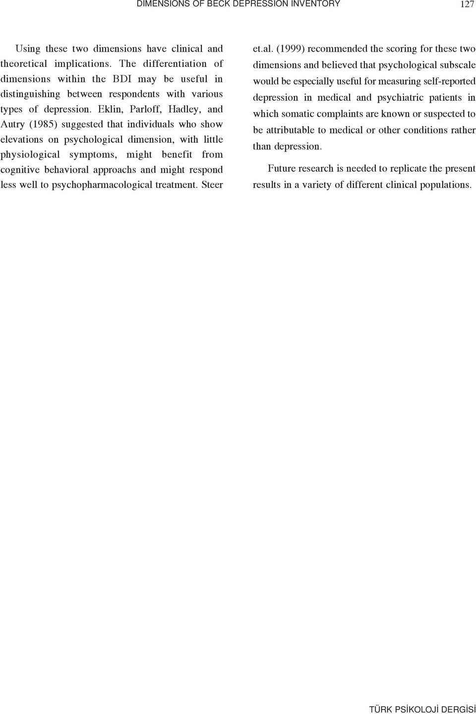 Eklin, Parloff, Hadley, and Autry (1985) suggested that individuals who show elevations on psychological dimension, with little physiological symptoms, might benefit from cognitive behavioral