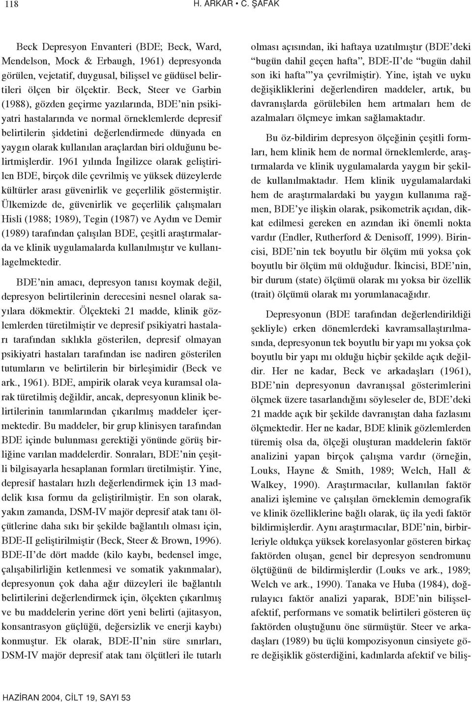 araçlardan biri oldu unu belirtmifllerdir. 1961 y l nda ngilizce olarak gelifltirilen BDE, birçok dile çevrilmifl ve yüksek düzeylerde kültürler aras güvenirlik ve geçerlilik göstermifltir.