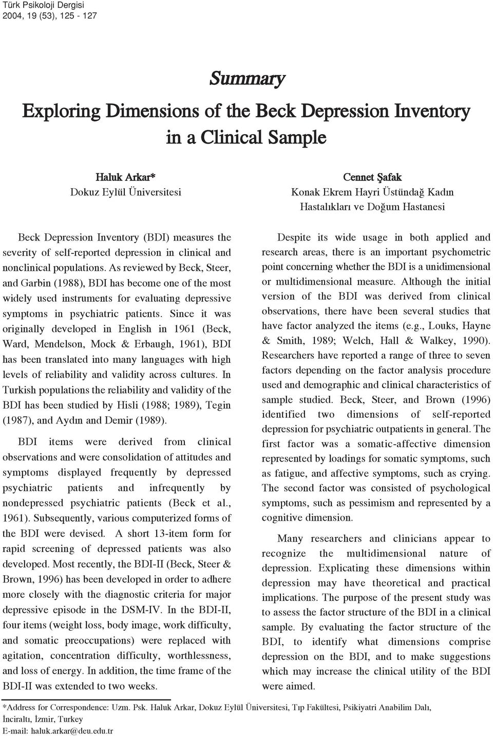 As reviewed by Beck, Steer, and Garbin (1988), BDI has become one of the most widely used instruments for evaluating depressive symptoms in psychiatric patients.