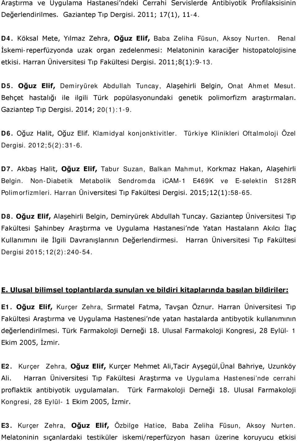 Harran Üniversitesi Tıp Fakültesi Dergisi. 2011;8(1):9-13. D5. Oğuz Elif, Demiryürek Abdullah Tuncay, Alaşehirli Belgin, Onat Ahmet Mesut.